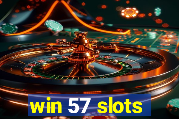 win 57 slots